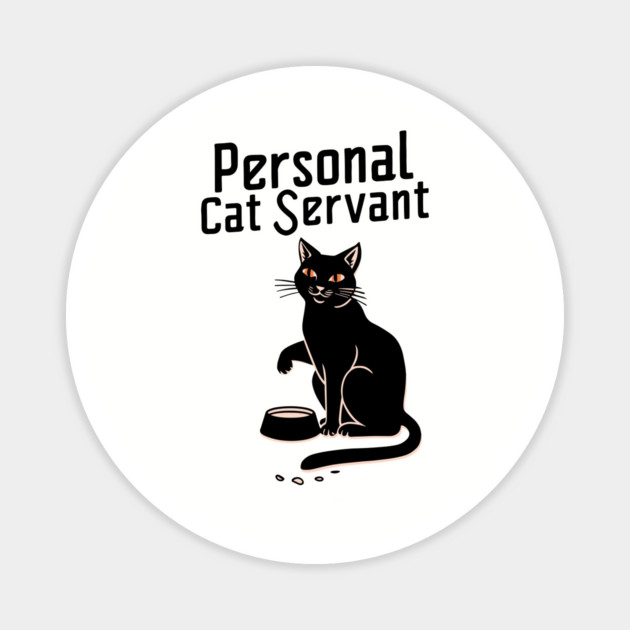 Personal Cat Servant Sarcastic Cat Owner Magnet by Anticorporati