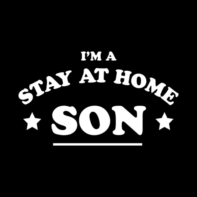 Stay At Home Son T-Shirt by dumbshirts
