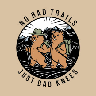 No Bad Trails Just Bad Knees Hiking Humor T-Shirt