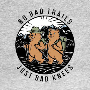 No Bad Trails Just Bad Knees Hiking Humor T-Shirt