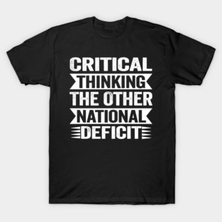 Critical Thinking the other National deficit Funny T-Shirt