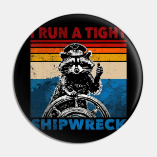 I Run A Tight Shipwreck Womens Funny Raccoon Pin
