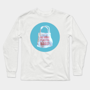 No More Plastic Bags! Long Sleeve T-Shirt