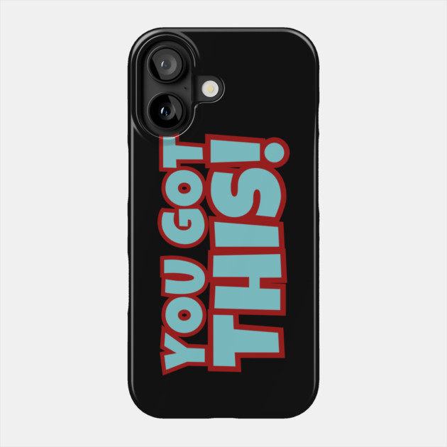 You Got This Phone Case by Timeless Chaos