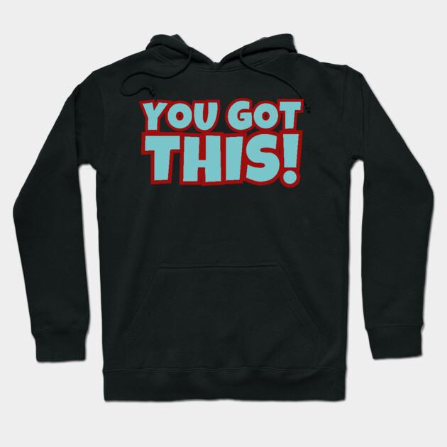 You Got This Hoodie by Timeless Chaos