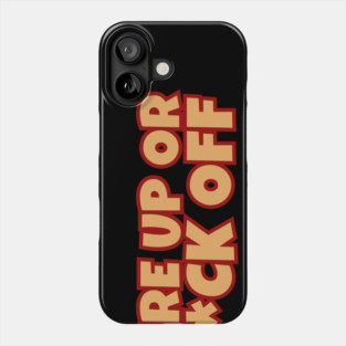 Fire Up Or F*ck Off Phone Case