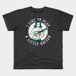 I Like To Play A Little Guitar Kids T-Shirt