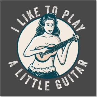 I Like To Play A Little Guitar Posters and Art