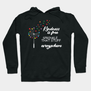 Kindness is Free Sprinkle That Stuff Everywhere Hoodie