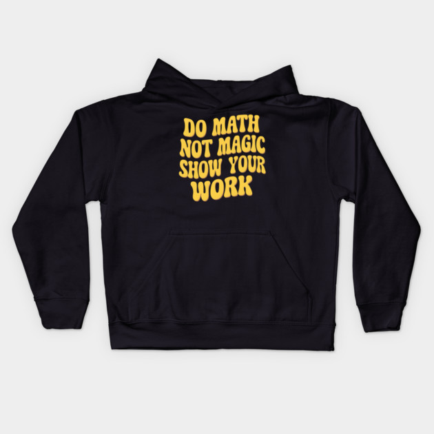 Show Your Work! - Math Magic Kids Hoodie by MakerMind8.2