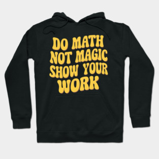 Show Your Work! - Math Magic Hoodie