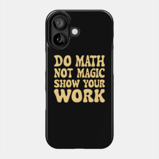 Do Math Not Magic Show Your Work - Math Power! Phone Case