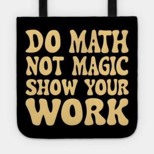 Do Math Not Magic Show Your Work - Math Power! Tote