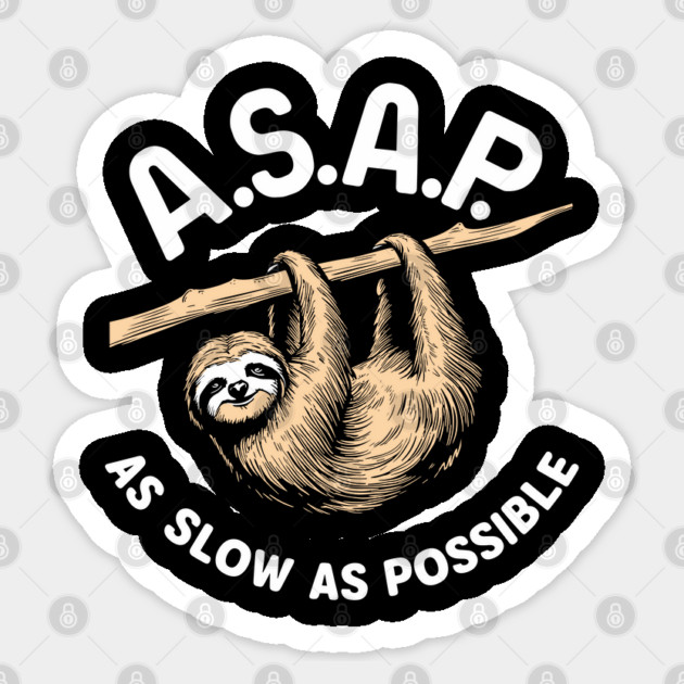 ASAP Sloth Funny Procrastinating As Slow As Possible Sticker by Anticorporati