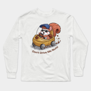Don't Drive Me Nuts Funny Squirrel Driving a car Long Sleeve T-Shirt