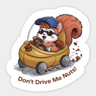 Don't Drive Me Nuts Funny Squirrel Driving a car Sticker
