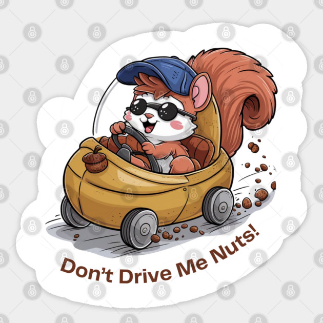 Don't Drive Me Nuts Funny Squirrel Driving a car Sticker by Luvv Designs