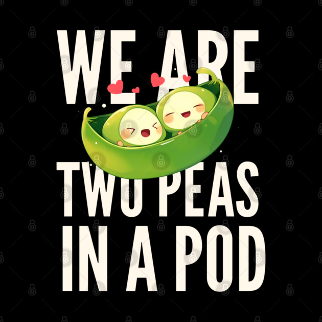We are Two Peas in a Pod by Anayka Trends