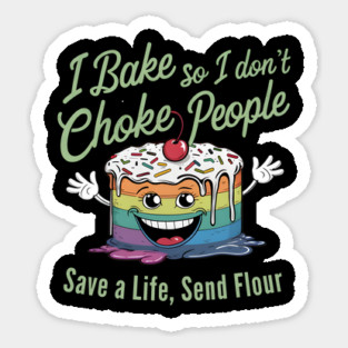 I Bake So I Don't Choke People, Save a life, Send Flour Sticker