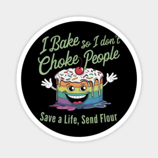 I Bake So I Don't Choke People, Save a life, Send Flour Magnet
