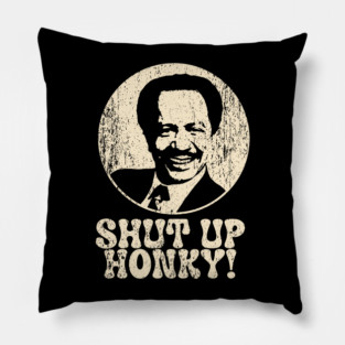 Shut Up Honky! Pillow