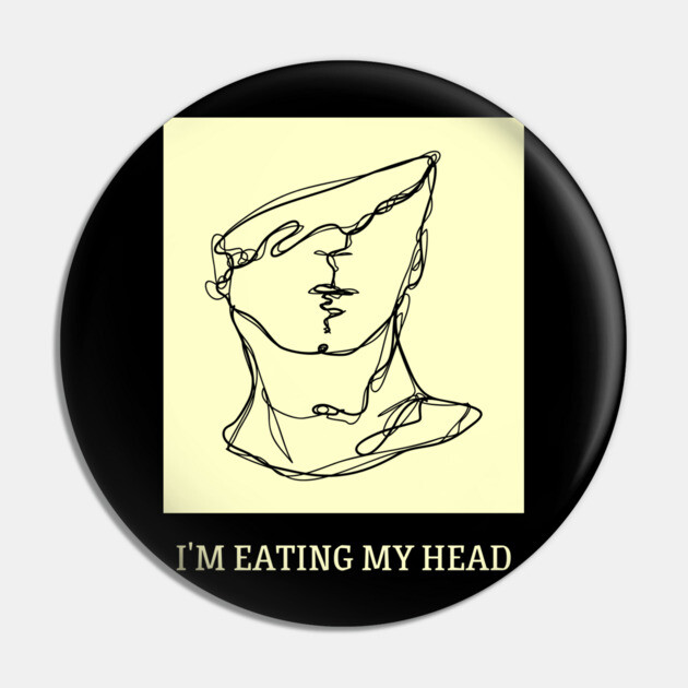 I'm eating my head Pin by Low Life Shirts