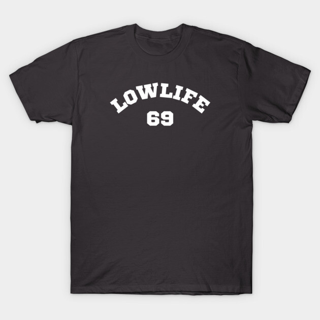 Low Life 69 T-Shirt by Low Life Shirts