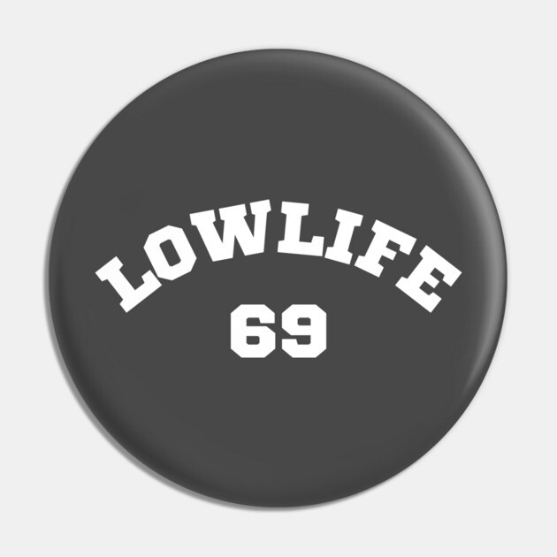 Low Life 69 Pin by Low Life Shirts