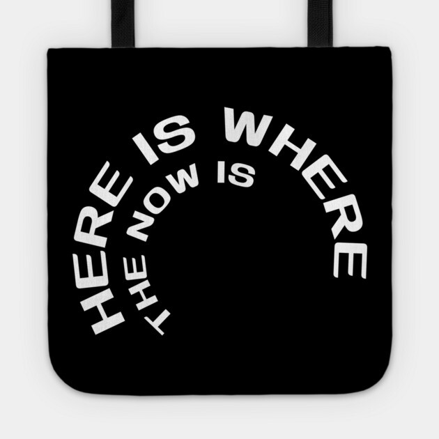 Here is where the now is Tote by Low Life Shirts