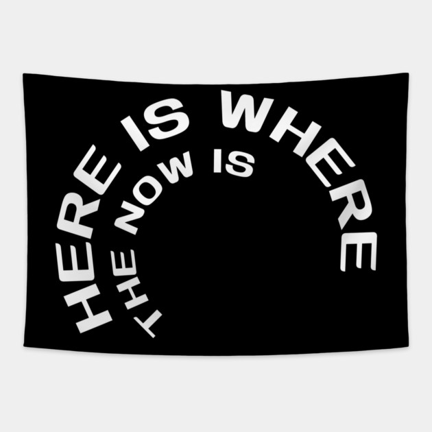 Here is where the now is Tapestry by Low Life Shirts
