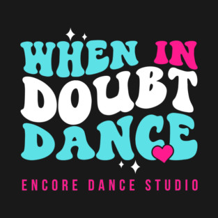 When In Doubt Dance T-Shirt