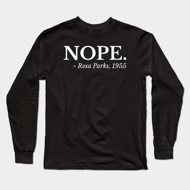 Nope. Rosa Parks quote Long Sleeve T-Shirt by UrbanLifeApparel