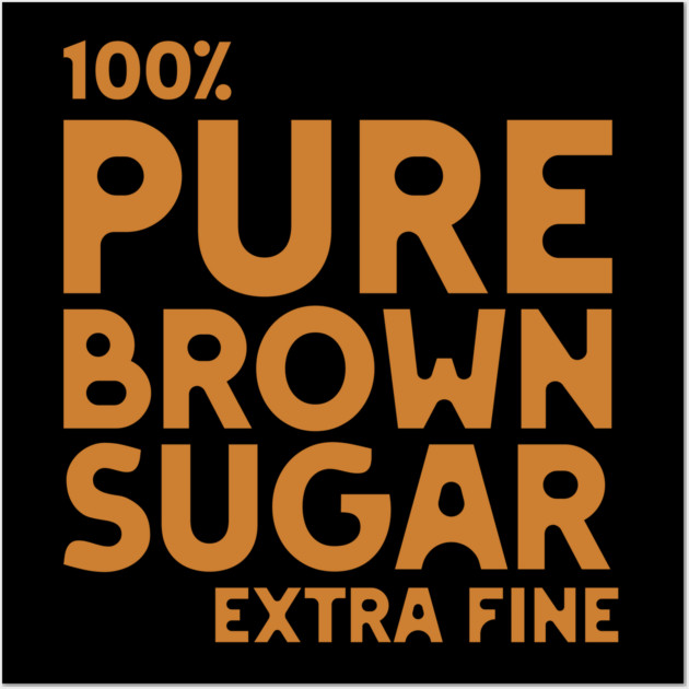 Pure Brown Sugar - Extra Fine Wall Art by UrbanLifeApparel