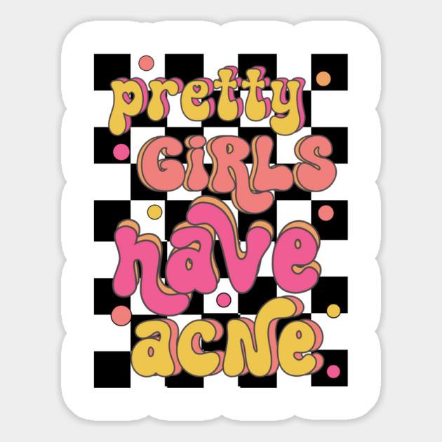 Pretty Girls Have Acne Magnet by TurnEffect