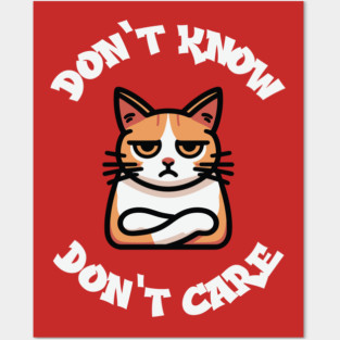 Dont Know Dont Care Posters and Art