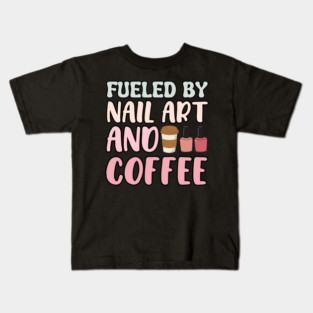 Fueled By Nail Art And Coffee Kids T-Shirt