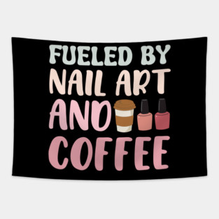 Fueled By Nail Art And Coffee Tapestry