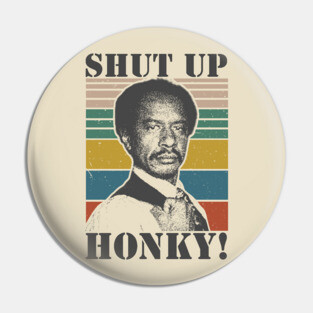 Shut Up Honky! - The Jeffersons Retro Pin