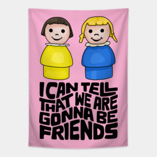 I Can Tell That We Are Gonna Be Friends Tapestry