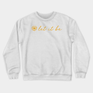 Let It Be Yellow Script Quote Crewneck Sweatshirt