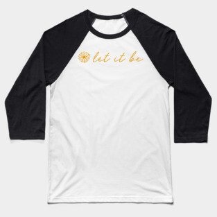 Let It Be Yellow Script Quote Baseball T-Shirt