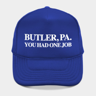 Butler, Pa. You Had One Job Hat