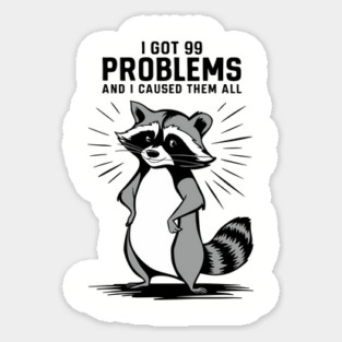 I Got 99 Problems Mischievous Raccoon Sticker