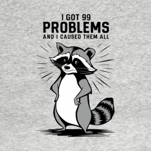 I Got 99 Problems Mischievous Raccoon T-Shirt