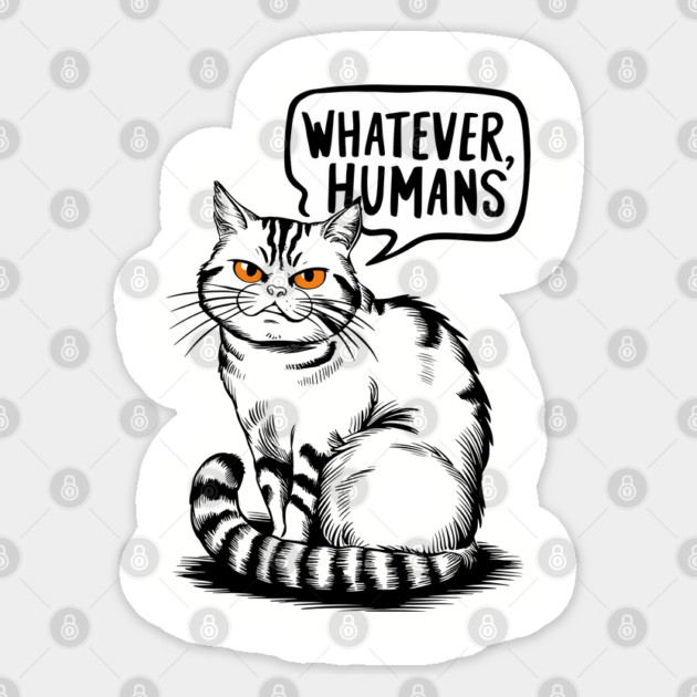 Whatever Humans Sarcastic Cat Sticker by Anticorporati