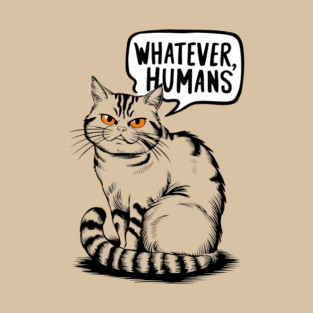 Whatever Humans Sarcastic Cat T-Shirt