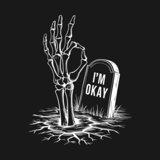 I'm Okay Sarcastic Stressed Anxiety Sarcasm T-Shirt