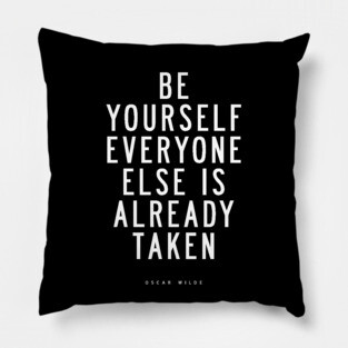 Be Yourself Everyone Else is Already Taken Pillow