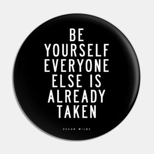 Be Yourself Everyone Else is Already Taken Pin