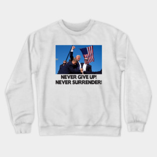 Trump never give up never surrender Crewneck Sweatshirt
